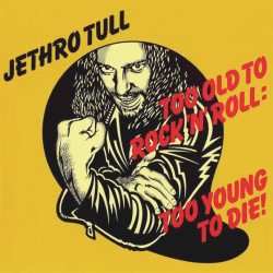 JETHRO TULL, TOO OLD TO ROCK N ROLL: TOO YOUNG TO DIE! , CD