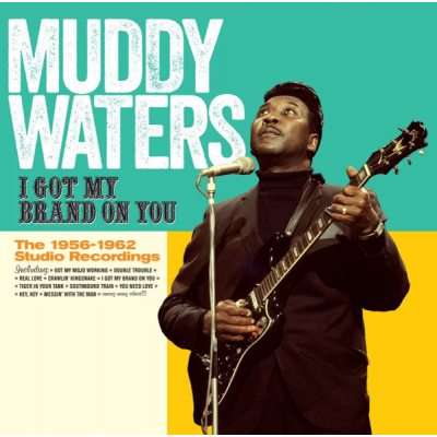 WATERS, MUDDY I Got My Brand On You - The 1956-1962 Studio Recordings, CD (Compilation, Reissue, Remastered)