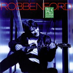 FORD, ROBBEN Talk To Your Daughter, LP (Reissue,180 Gram, Черный Винил)