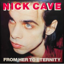 CAVE, NICK & THE BAD SEEDS From Her To Eternity, LP (Reissue, Remastered,180 Gram, Черный Винил)