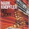 KNOPFLER, MARK Get Lucky, CD