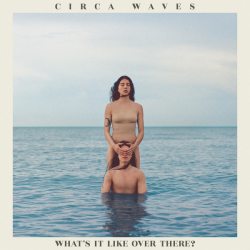 CIRCA WAVES What s It Like Over There?, LP (Ограниченное Издание, Голубой Винил)