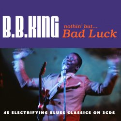 KING, B.B. Nothin But ... Bad Luck, 3CD
