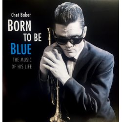 BAKER, CHET Born To Be Blue: The Music Of His Life, LP