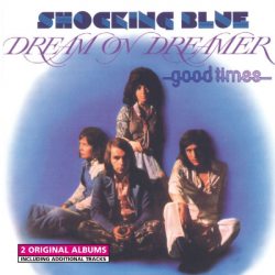 SHOCKING BLUE Dream On Dreamer & Good Times, CD 
