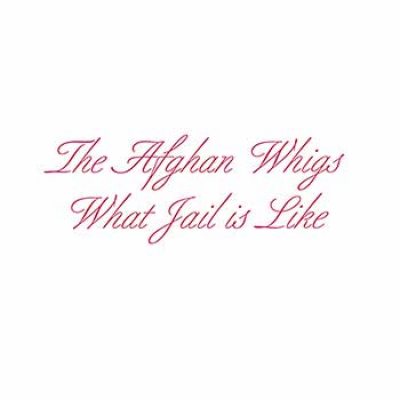 AFGHAN WHIGS What Jail Is Like, CD