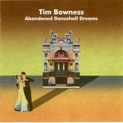 BOWNESS, TIM ABANDONED DANCEHALL DREAMS Jewelbox CD
